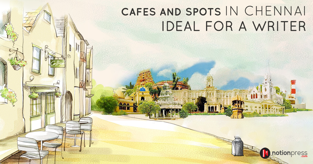 9 Ideal Writer S Cafes And Spots In Chennai Notion Press Academy