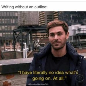 A meme that says you are literally lost when you write without an outline