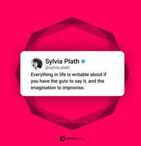 Identifying as a writer involves tremendous passion and as Sylvia Plath shares here guts and imagination
