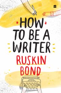 Ruskin Bond's book How to be a writer shares crucial insights on how to be a writer
