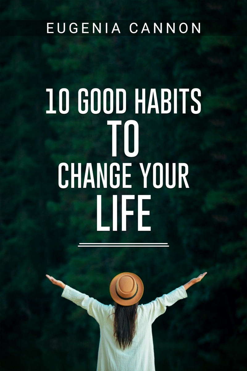 10 GOOD HABITS TO CHANGE YOUR LIFE