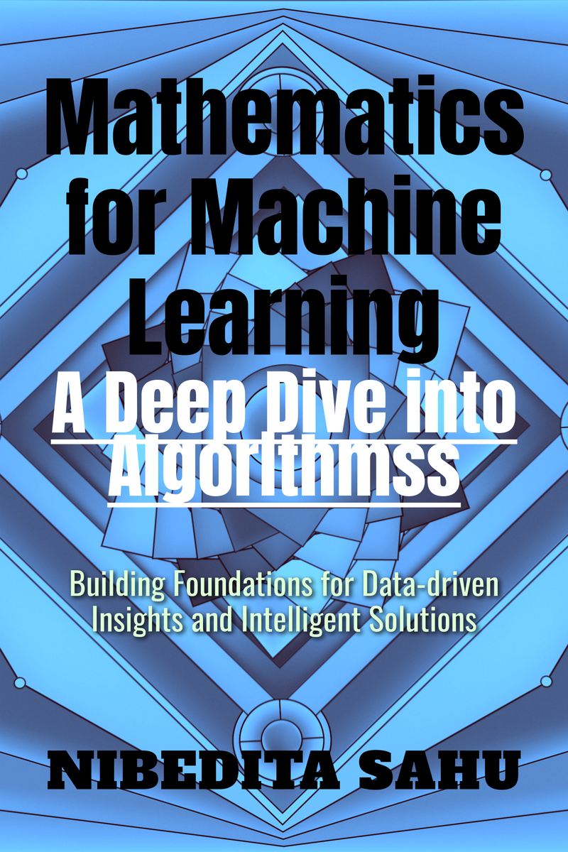 Mathematics For Machine Learning: A Deep Dive Into Algorithms