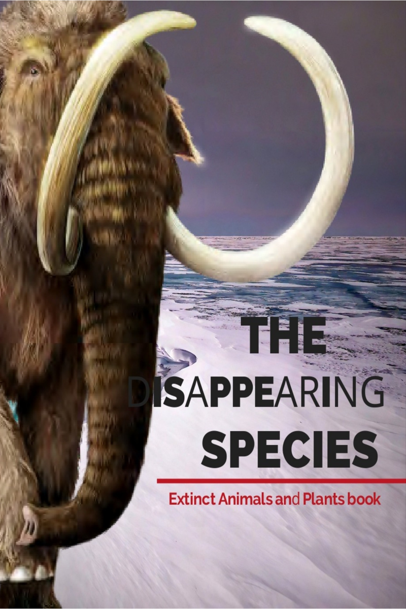 THE DISAPPEARING SPECIES, EXTINCT ANIMALS AND PLANTS BOOK