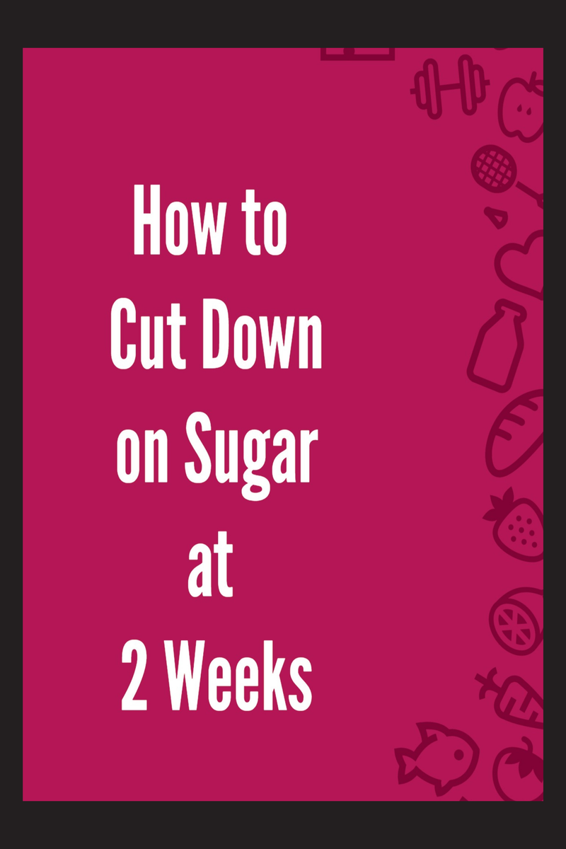 how-to-cut-down-on-sugar-at-2-weeks