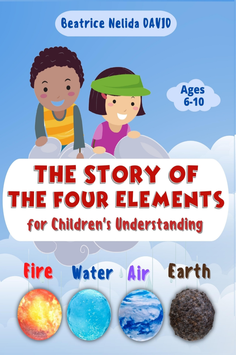 Fire, Water, Air, Earth. The Story of The Four Elements for Children's Understanding