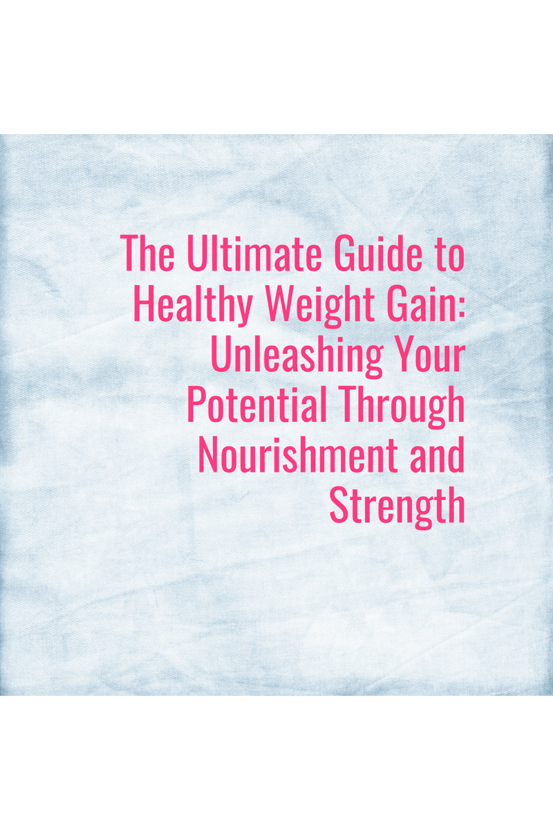 The Ultimate Guide to Healthy Weight Gain Unleashing Your Potential