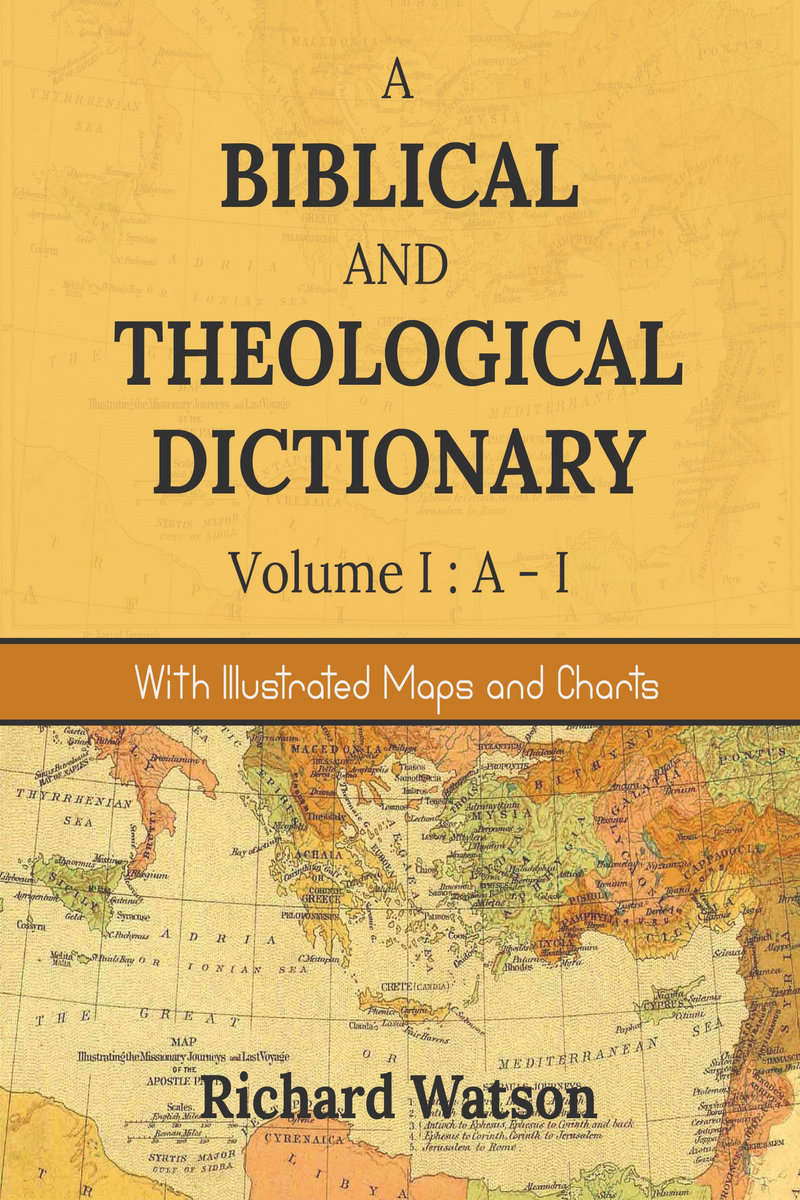 A Biblical And Theological Dictionary Volume I: A-I