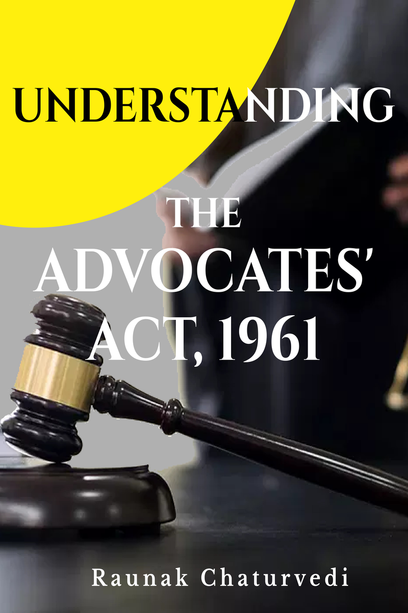 UNDERSTANDING THE ADVOCATES’ ACT, 1961