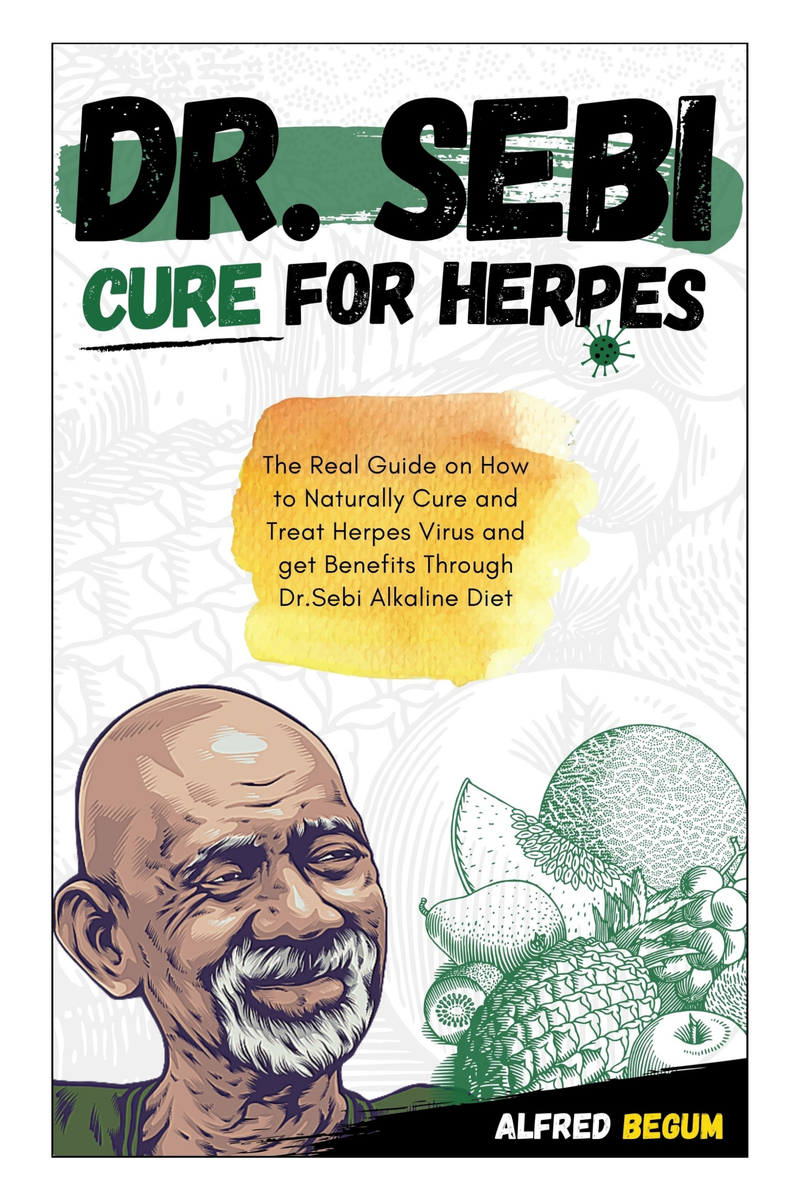 DR SEBI CURE FOR HERPES The Real Guide On How To Naturally Cure And Treat Herpes Virus And Get