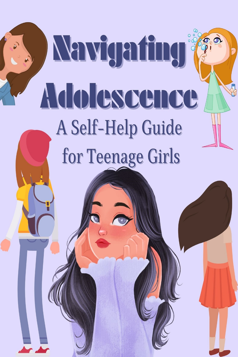 Navigating Adolescence: A Self-Help Guide for Teenage Girls