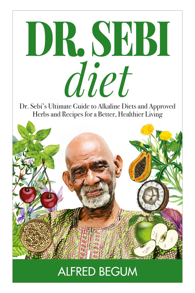 Dr Sebi Diet Dr Sebis Ultimate Guide To Alkaline Diets And Approved Herbs And Recipes For A