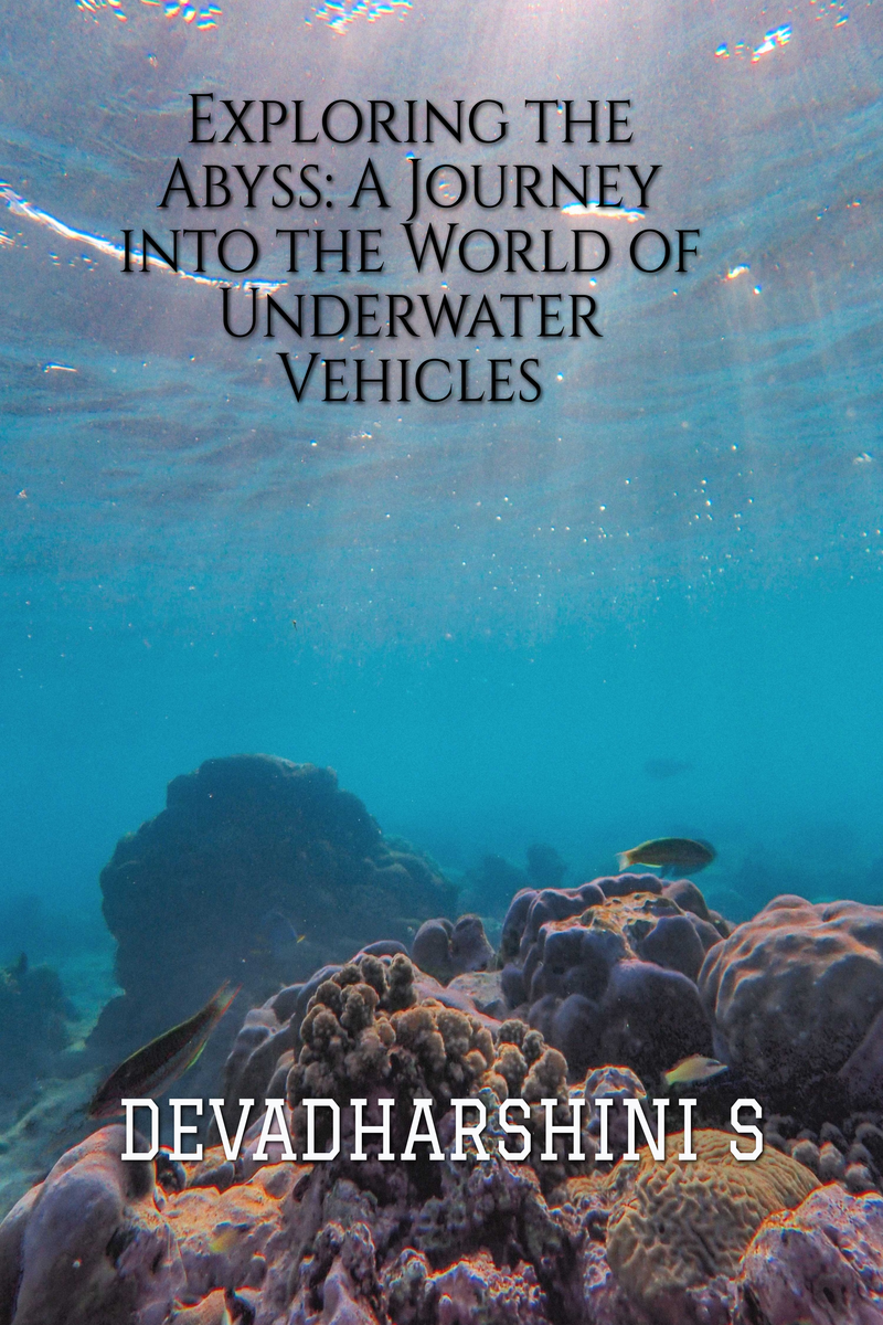 EXPLORING THE ABYSS: A JOURNEY INTO THE WORLD OF UNDERWATER VEHICLES