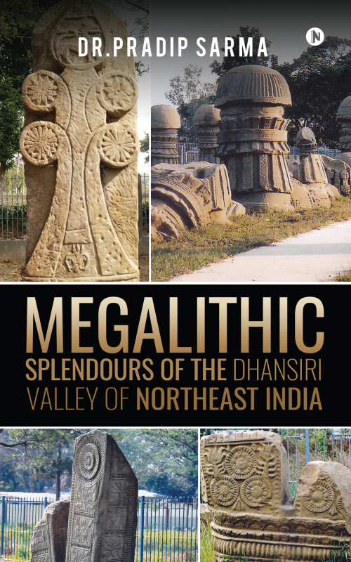 Megalithic Splendours of the Dhansiri Valley of Northeast India