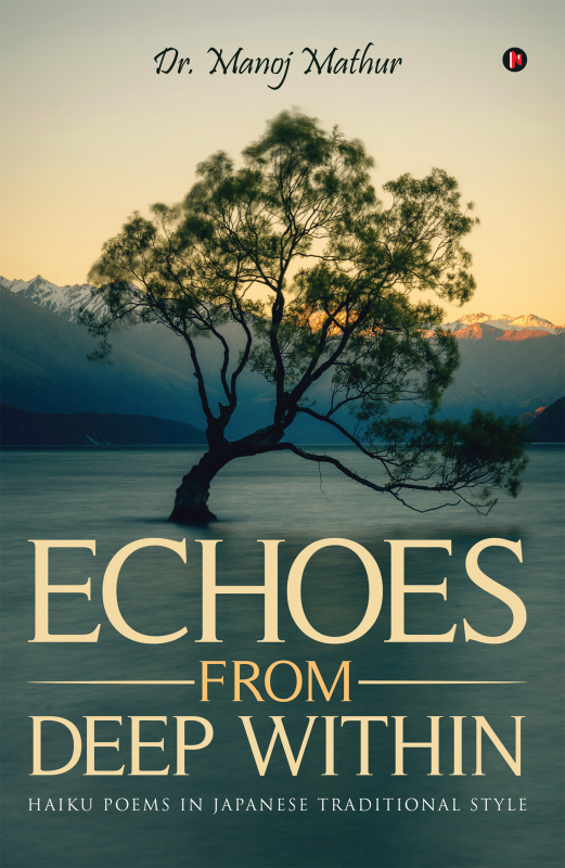 Echoes From Deep Within : Haiku Poems in Japanese Traditional style