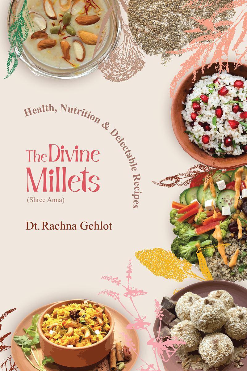 The Divine Millets Shree Anna Health Nutrition And Delectable Recipes