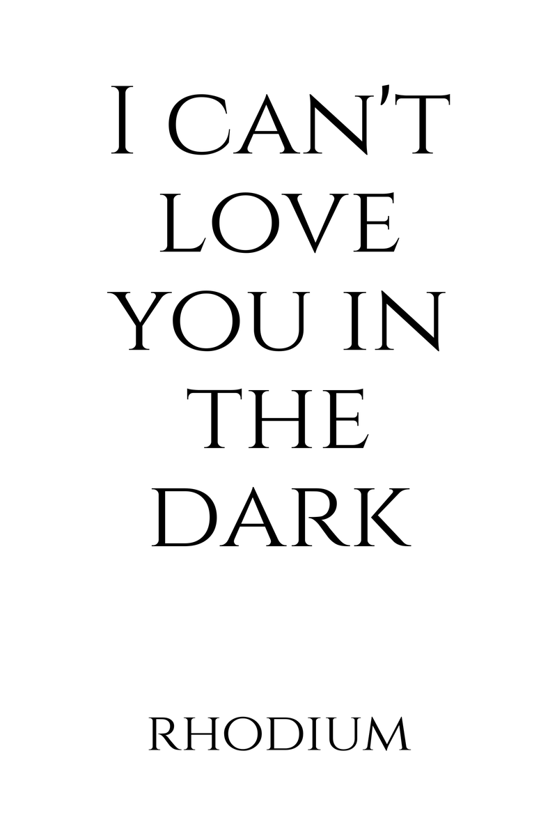 I Can't Love You in the Dark