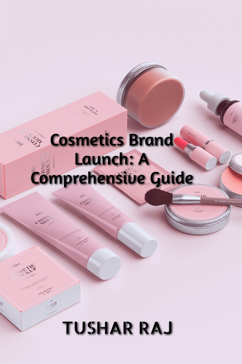 Cosmetics Brand Launch: A Comprehensive Guide