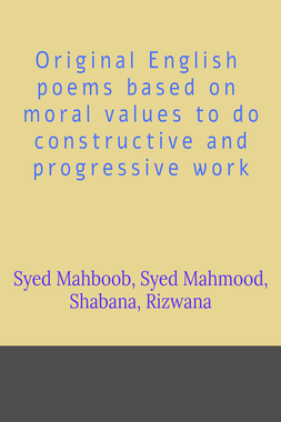 Original English poems based on moral values to do constructive and progressive work