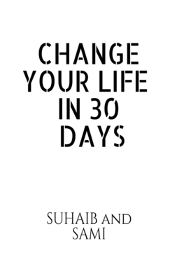 CHANGE YOUR LIFE IN 30 DAYS
