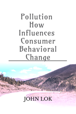 Pollution How Influences  Consumer Behavioral Change