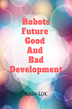 Robots Future Good And Bad Development