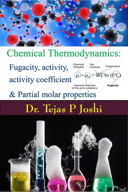 Chemical Thermodynamics: Fugacity, activity, activity coefficient and partial molar properties