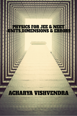 PHYSICS FOR JEE & NEET-UNITS,DIMENSIONS & ERRORS