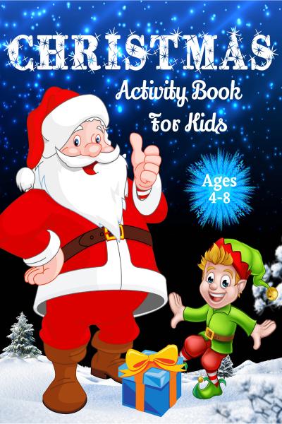 christmas activity book for kids ages 4-8: A Creative Holiday
