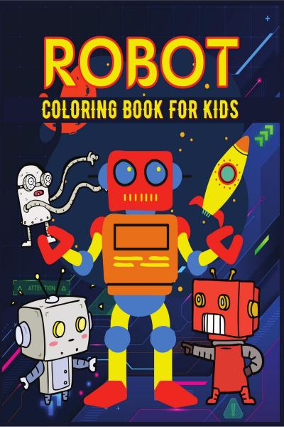 Robot Coloring Book for Kids Ages 4-8: +60 Robot Coloring Pages Makes a  Perfect Present for Children to Express Their Creativity and Develop Their  Ima (Paperback)