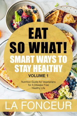 Eat So What! Smart Ways To Stay Healthy Volume 1
