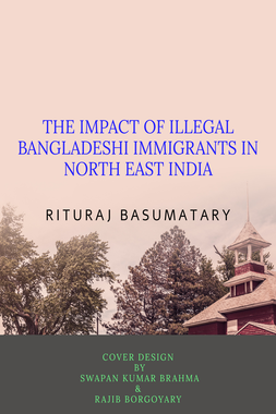 THE IMPACT OF ILLEGAL BANGLADESHI IMMIGRANTS IN NORTH EAST INDIA