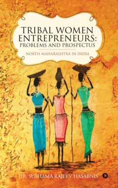 Tribal women Entrepreneurs: Problems and Prospectus