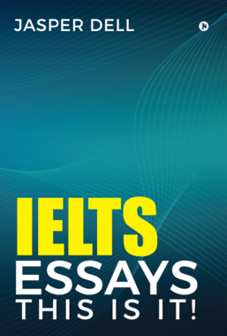 IELTS ESSAYS THIS IS IT!