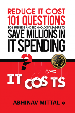 Reduce IT Cost 101 Questions for Business and Technology Leaders to Save Millions in It Spending
