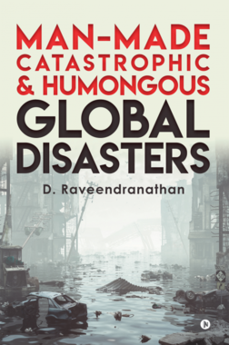 Man-Made Catastrophic and Humongous Global Disasters