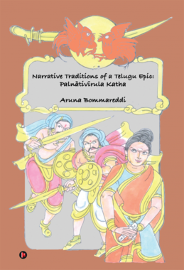 Narrative Traditions of a Telugu Epic: Palnātivīrula Katha