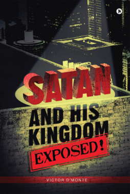 Satan and His Kingdom Exposed!
