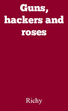 Guns, hackers and roses