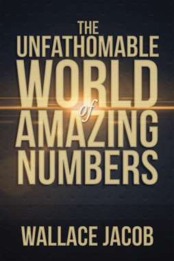 The Unfathomable World of Amazing Numbers
